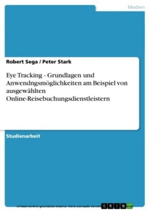 Eye Tracking - Grundlagen und Anwendngsmöglichkeiten am Beispiel von ausgewählten Online-Reisebuchungsdienstleistern