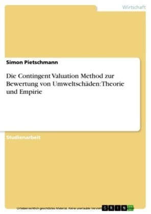 Die Contingent Valuation Method zur Bewertung von Umweltschäden: Theorie und Empirie