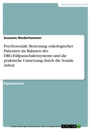 Psychosoziale Betreuung onkologischer Patienten im Rahmen des DRG-Fallpauschalensystems und die praktische Umsetzung durch die Soziale Arbeit