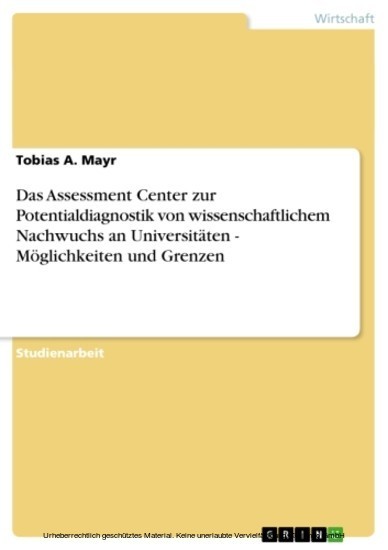 Das Assessment Center zur Potentialdiagnostik von wissenschaftlichem Nachwuchs an Universitäten - Möglichkeiten und Grenzen main product photo