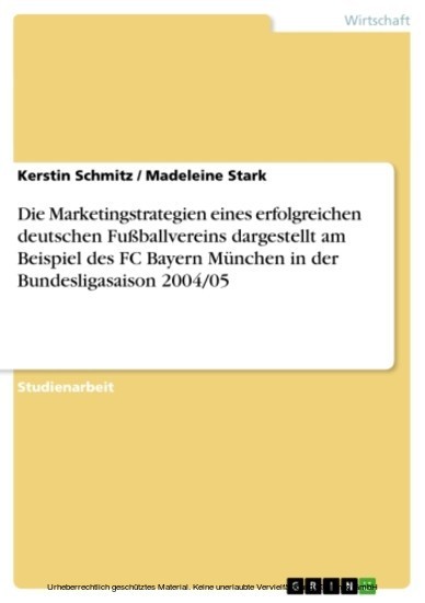 Die Marketingstrategien eines erfolgreichen deutschen Fußballvereins dargestellt am Beispiel des FC Bayern München in der Bundesligasaison 2004/05 main product photo