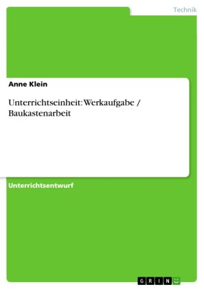 Unterrichtseinheit: Werkaufgabe / Baukastenarbeit