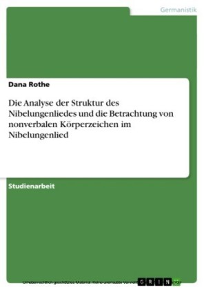 Die Analyse der Struktur des Nibelungenliedes und die Betrachtung von nonverbalen Körperzeichen im Nibelungenlied