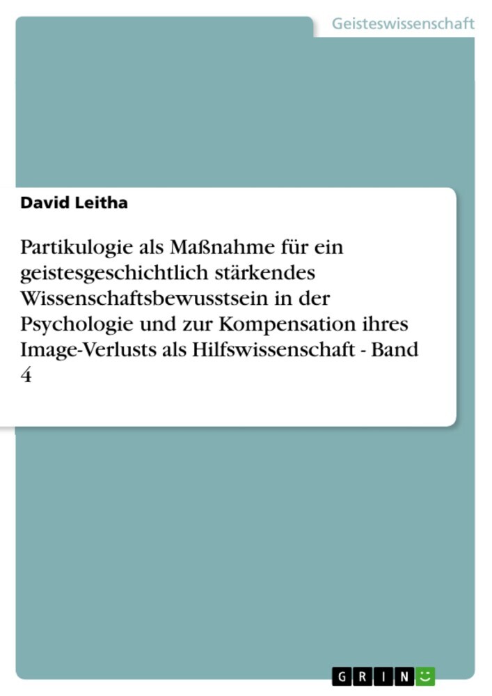 Partikulogie als Maßnahme für ein geistesgeschichtlich stärkendes Wissenschaftsbewusstsein in der Psychologie und zur Kompensation ihres Image-Verlusts als Hilfswissenschaft - Band 4 main product photo