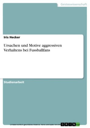 Ursachen und Motive aggressiven Verhaltens bei Fussballfans
