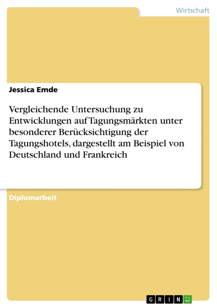 Vergleichende Untersuchung zu Entwicklungen auf Tagungsmärkten unter besonderer Berücksichtigung der Tagungshotels, dargestellt am Beispiel von Deutschland und Frankreich main product photo
