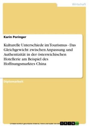 Kulturelle Unterschiede im Tourismus - Das Gleichgewicht zwischen Anpassung und Authentizität in der österreichischen Hotellerie am Beispiel des Hoffnungsmarktes China