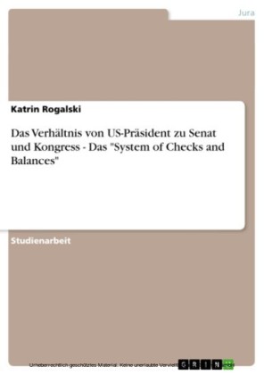 Das Verhältnis von US-Präsident zu Senat und Kongress - Das 'System of Checks and Balances'