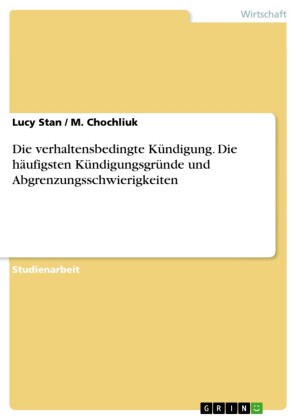 Die verhaltensbedingte Kündigung. Die häufigsten Kündigungsgründe und Abgrenzungsschwierigkeiten