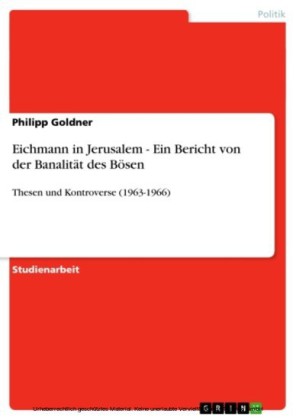 Eichmann in Jerusalem - Ein Bericht von der Banalität des Bösen