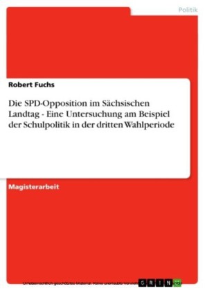 Die SPD-Opposition im Sächsischen Landtag - Eine Untersuchung am Beispiel der Schulpolitik in der dritten Wahlperiode