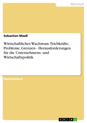 Wirtschaftliches Wachstum: Triebkräfte, Probleme, Grenzen