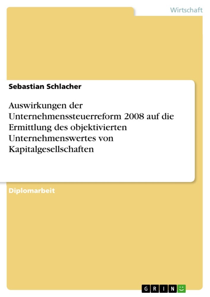 Auswirkungen der Unternehmenssteuerreform 2008 auf die Ermittlung des objektivierten Unternehmenswertes von Kapitalgesellschaften main product photo