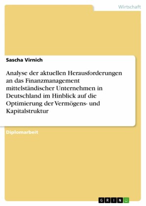 Analyse der aktuellen Herausforderungen an das Finanzmanagement mittelständischer Unternehmen in Deutschland im Hinblick auf die Optimierung der Vermögens- und Kapitalstruktur
