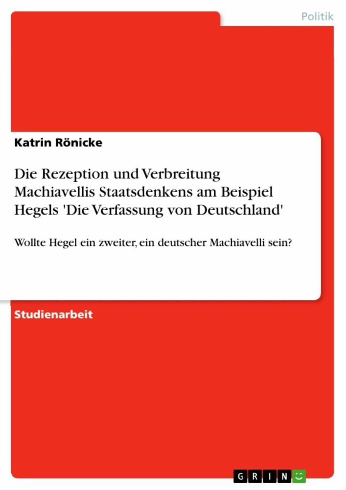 Die Rezeption und Verbreitung Machiavellis Staatsdenkens am Beispiel Hegels 'Die Verfassung von Deutschland' main product photo