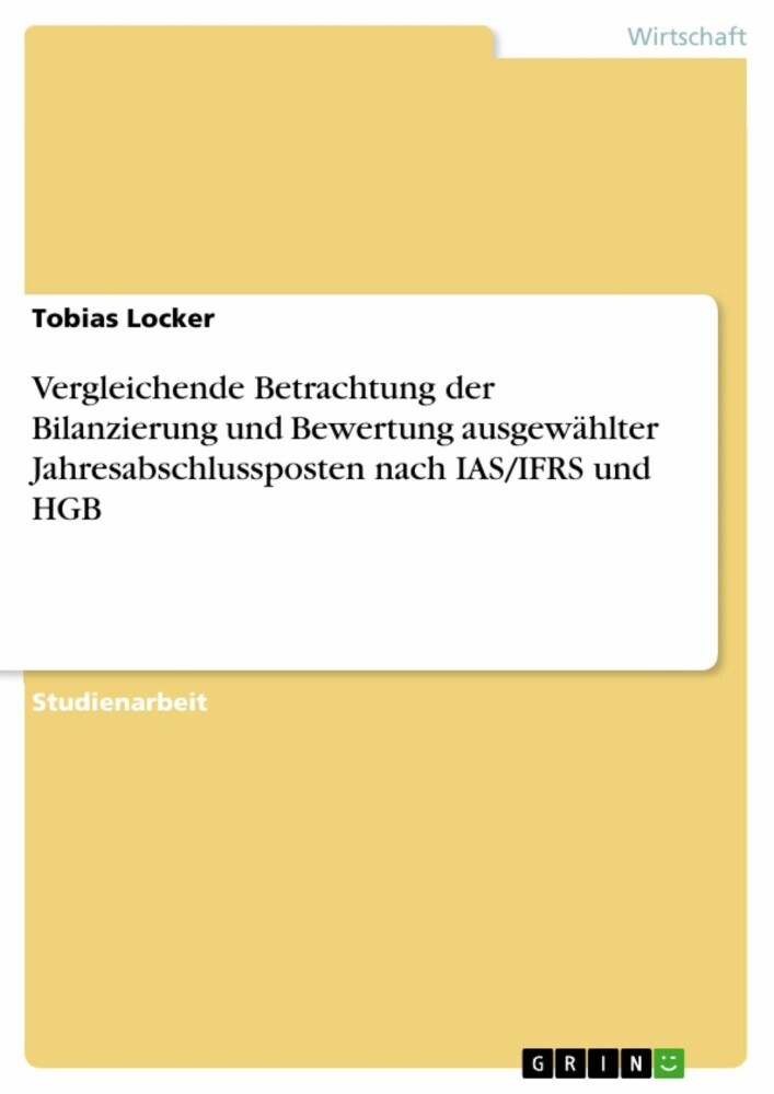 Vergleichende Betrachtung der Bilanzierung und Bewertung ausgewählter Jahresabschlussposten nach IAS/IFRS und HGB main product photo