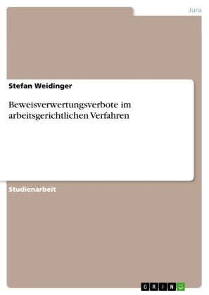 Beweisverwertungsverbote im arbeitsgerichtlichen Verfahren