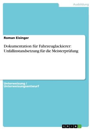 Dokumentation für Fahrzeuglackierer - Unfallinstandsetzung für die Meisterprüfung