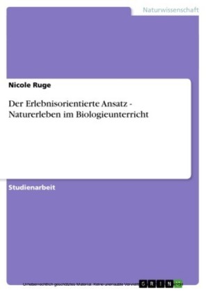 Der Erlebnisorientierte Ansatz - Naturerleben im Biologieunterricht