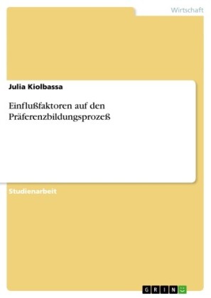 Einflußfaktoren auf den Präferenzbildungsprozeß
