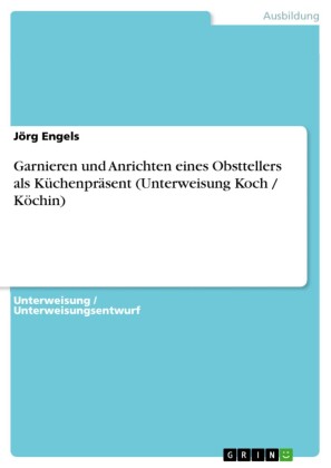 Garnieren und Anrichten eines Obsttellers als Küchenpräsent (Unterweisung Koch / Köchin)