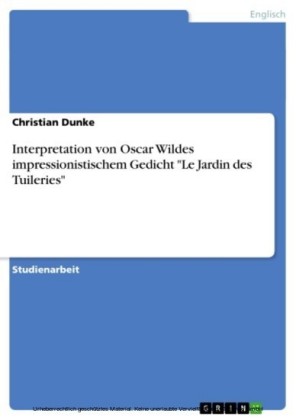 Interpretation von Oscar Wildes impressionistischem Gedicht  'Le Jardin des Tuileries'
