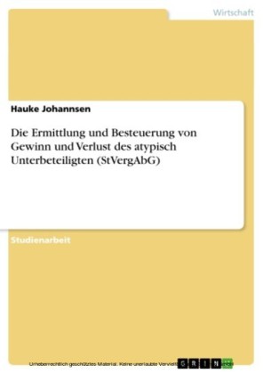 Die Ermittlung und Besteuerung von Gewinn und Verlust  des atypisch Unterbeteiligten (StVergAbG)