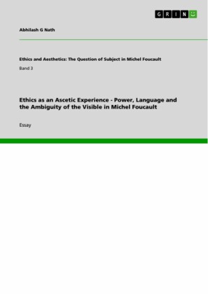 Ethics as an Ascetic Experience - Power, Language and the Ambiguity of the Visible in Michel Foucault