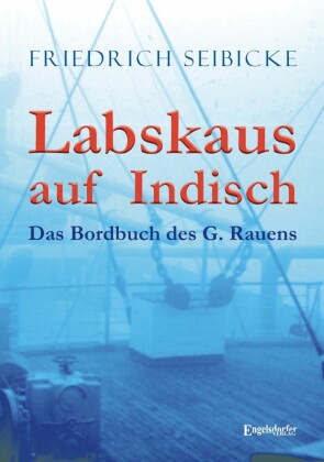 Labskaus auf Indisch. Das Bordbuch des G. Rauens