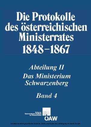 Die Protokolle des österreichischen Ministerrates 1848-1867 Abteilung II: Das Ministerium Schwarzenberg Band 4