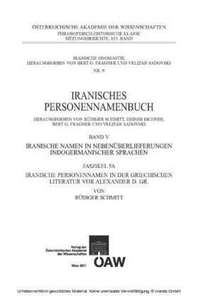 Iranisches Personennamenbuch / Iranisches Personennamenbuch: Iranische Namen in Nebenüberlieferungen indogermanischer Namen. Band 5: Faszikel 5A: Iranische Personennamen in der griechischen Literatur vor Alexander d. Gr.