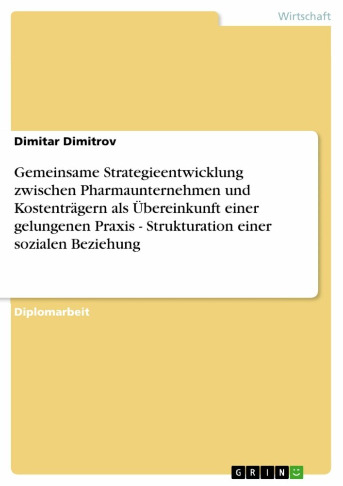 Gemeinsame Strategieentwicklung zwischen Pharmaunternehmen und Kostenträgern als Übereinkunft einer gelungenen Praxis - Strukturation einer sozialen Beziehung main product photo
