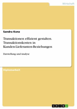 Transaktionen effizient gestalten. Transaktionskosten in Kunden-Lieferanten-Beziehungen