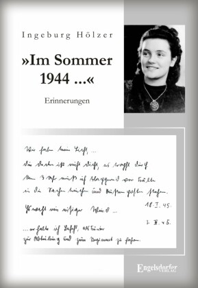 "Im Sommer 1944 war ich gerade 20 Jahre alt ...". Aus dem Tagebuch einer jungen Frau