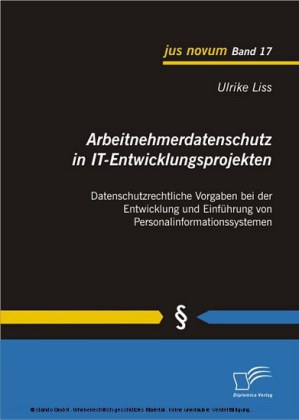 Arbeitnehmerdatenschutz in IT-Entwicklungsprojekten: Datenschutzrechtliche Vorgaben bei der Entwicklung und Einführung von Personalinformationssystemen
