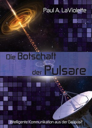 Die Botschaft der Pulsare - Intelligente Kommunikation aus der Galaxis?