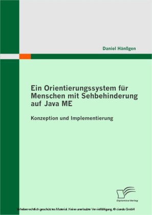 Ein Orientierungssystem für Menschen mit Sehbehinderung auf Java ME: Konzeption und Implementierung