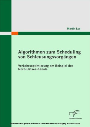Algorithmen zum Scheduling von Schleusungsvorgängen: Verkehrsoptimierung am Beispiel des Nord-Ostsee-Kanals