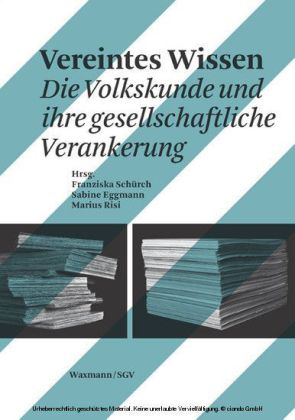 Vereintes Wissen. Die Volkskunde und ihre gesellschaftliche Verankerung. Ein Buch zum 100. Geburtstag der Sektion Basel der Schweizerischen Gesellschaft für Volkskunde