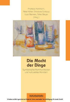 Die Macht der Dinge. Symbolische Kommunikation und kulturelles Handeln