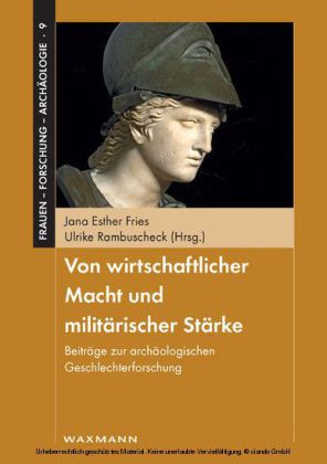 Von wirtschaftlicher Macht und militärischer Stärke. Beiträge zur archäologischen Geschlechterforschung