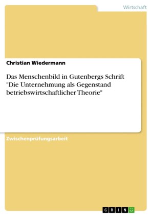 Das Menschenbild in Gutenbergs Schrift 'Die Unternehmung als Gegenstand betriebswirtschaftlicher Theorie'