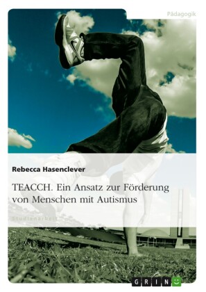 TEACCH. Ein Ansatz zur Förderung von Menschen mit Autismus