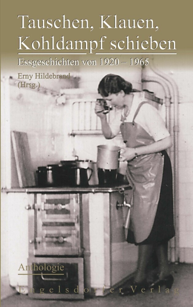 Tauschen, Klauen, Kohldampf schieben. Essgeschichten von 1920 - 1965 - Anthologie main product photo