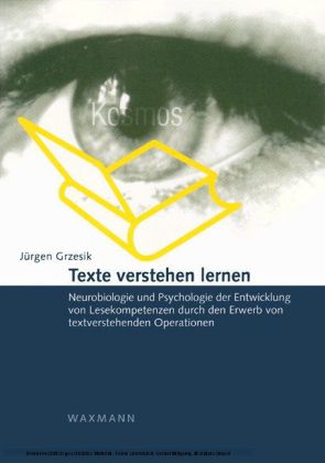 Texte verstehen lernen. Neurobiologie und Psychologie der Entwicklung von Lesekompetenzen durch den Erwerb von textverstehenden Operationen