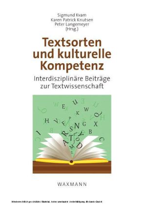 Textsorten und kulturelle Kompetenz/Genre and Cultural Competence. Interdisziplinäre Beiträge zur Textwissenschaft/An Interdisciplinary Approach to the Study of Text