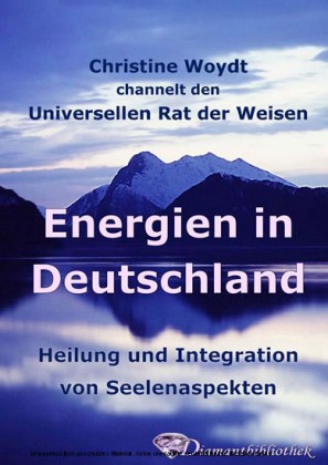 Energien in Deutschland. Heilung und Integration von Seelenaspekten