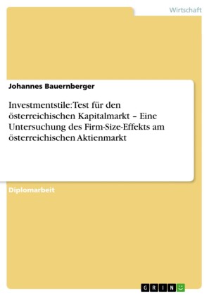 Investmentstile: Test für den österreichischen Kapitalmarkt - Eine Untersuchung des Firm-Size-Effekts am österreichischen Aktienmarkt