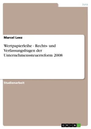 Wertpapierleihe - Rechts- und Verfassungsfragen der Unternehmenssteuerreform 2008