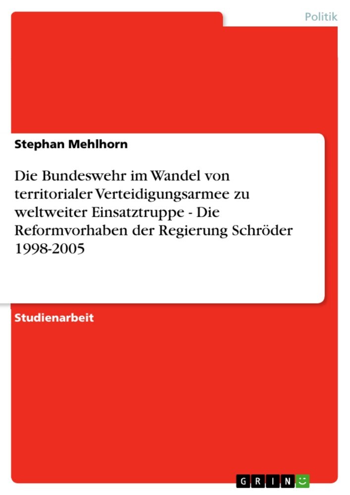 Die Bundeswehr im Wandel von territorialer Verteidigungsarmee zu weltweiter Einsatztruppe - Die Reformvorhaben der Regierung Schröder 1998-2005 main product photo
